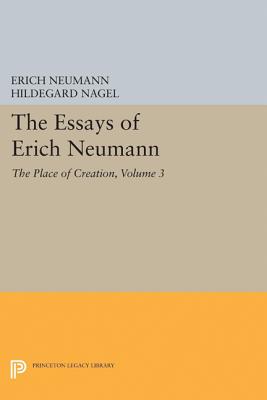 The Essays of Erich Neumann, Volume 3: The Place of Creation - Neumann, Erich, and Nagel, Hildegard (Translated by), and Rolfe, Eugene (Translated by)