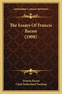 The Essays Of Francis Bacon (1908)