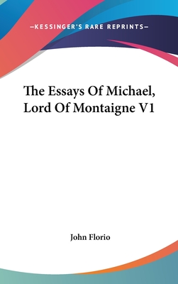 The Essays Of Michael, Lord Of Montaigne V1 - Florio, John (Translated by)