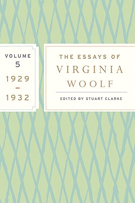 The Essays of Virginia Woolf, Vol. 5 1929-1932: The Virginia Woolf Library Authorized Edition - Woolf, Virginia, and Clarke, Stuart