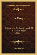 The Essays: Or Councils, Civil and Moral, of Sir Francis Bacon (1701)