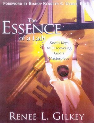 The Essence of a Lady: Seven Keys to Discovering God's Masterpiece - Gilkey, Renee' L, and Ulmer, Kenneth (Foreword by)