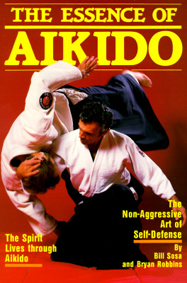 The Essence of Aikido - Sosa, Bill, and Robbins, Bryan