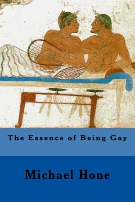 The Essence of Being Gay - Hone, Michael