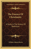 The Essence of Christianity: A Study in the History of Definition