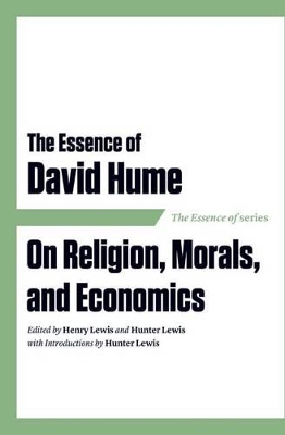 The Essence of David Hume: On Religion, Morals, and Economics - Lewis, Henry (Editor), and Lewis, Hunter (Introduction by)