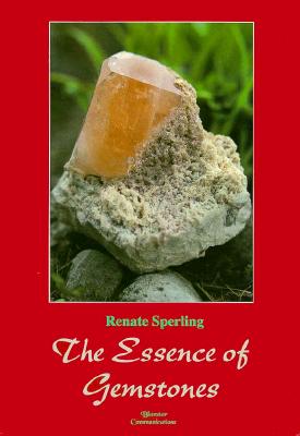 The Essence of Gemstones - Sperling, Renate, and Sperling