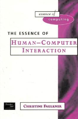 The Essence of Human-Computer Interaction - Faulkner, Christine, and Faulkner, Xristine
