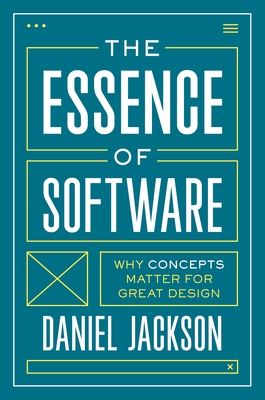 The Essence of Software: Why Concepts Matter for Great Design - Jackson, Daniel