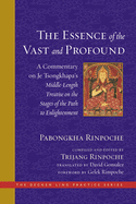 The Essence of the Vast and Profound: A Commentary on Je Tsongkhapa's Middle-Length Treatise on the Stages of the Path to Enlightenment