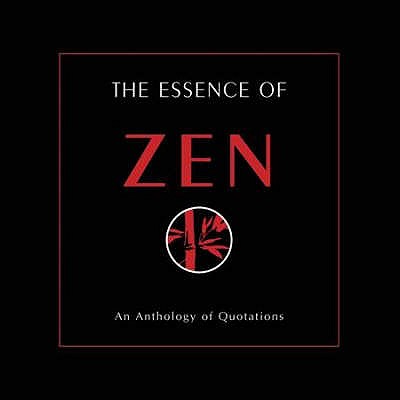 The Essence of Zen: An Anthology of Quotations - Pinkney, Maggie