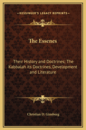 The Essenes: Their History and Doctrines; The Kabbalah its Doctrines, Development and Literature