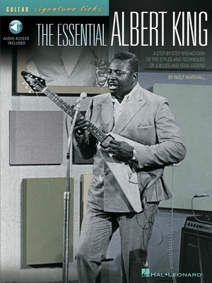 The Essential Albert King a Step-By-Step Breakdown of the Styles and Techniques of a Blues and Soul Legend - Book/Online Audio - Marshall, Wolf, and King, Albert