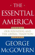 The Essential America: Our Founders and the Liberal Tradition - McGovern, George S