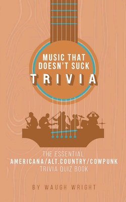 The Essential Americana/Alt.Country/Cowpunk Music Trivia Quiz Book - Wright, Waugh