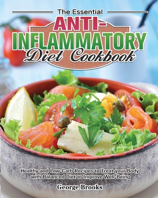 The Essential Anti-Inflammatory Diet Cookbook: Healthy and Easy Recipes to Treat your Body with Balanced Diet to Improve Well-Being - Brooks, George