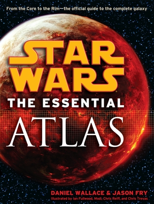 The Essential Atlas: Star Wars - Wallace, Daniel, and Fry, Jason