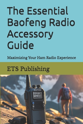 The Essential Baofeng Radio Accessory Guide: Maximizing Your Ham Radio Experience - Publishing, Ets