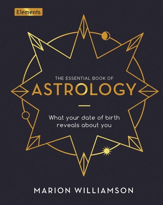 The Essential Book of Astrology: What Your Date of Birth Reveals about You - Williamson, Marion