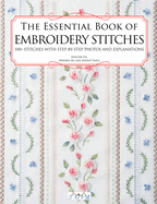 The Essential Book of Embroidery Stitches: Beautiful Hand Embroidery Stitches: 100 + Stitches with Step by Step Photos and Explanations
