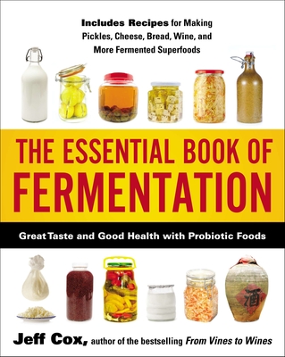 The Essential Book of Fermentation: Great Taste and Good Health with Probiotic Foods - Cox, Jeff