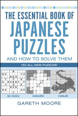 The Essential Book of Japanese Puzzles and How to Solve Them - Moore, Gareth, Dr.