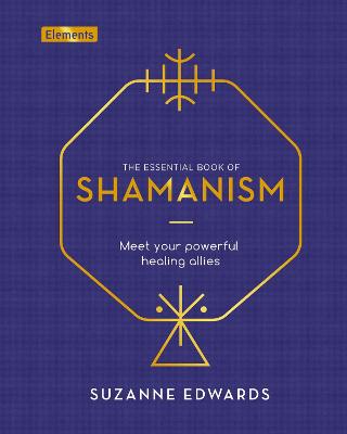 The Essential Book of Shamanism: Meet Your Powerful Healing Allies - Edwards, Suzanne