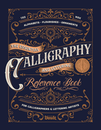 The Essential Calligraphy & Lettering Reference Book