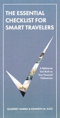 The Essential Checklist For Smart Travelers: A Unique Reference Tool Built on Your Personal Preferences - Harris, Godfrey, and Katz, Kenny