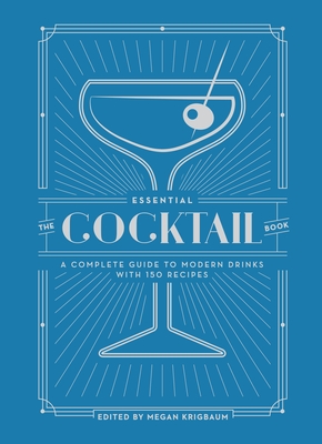 The Essential Cocktail Book: A Complete Guide to Modern Drinks with 150 Recipes - Krigbaum, Megan (Editor), and Editors of Punch