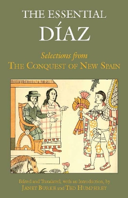 The Essential Diaz: Selections from the Conquest of New Spain - Diaz del Castillo, Bernal, and Burke, Janet (Translated by), and Humphrey, Ted
