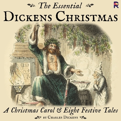 The Essential Dickens Christmas: A Christmas Carol and Eight Festive Tales - Dickens, Charles, and Lloyd, Helen (Read by), and Bruce, Tim (Read by)