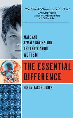 The Essential Difference: Male and Female Brains and the Truth about Autism - Baron-Cohen, Simon