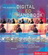 The Essential Digital Video Handbook: A Comprehensive Guide to Making Videos That Make Money