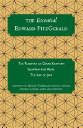 The Essential Edward FitzGerald: Rubaiyat of Omar Khayyam, Salaman and Absal