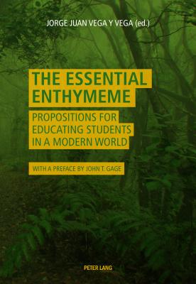 The Essential Enthymeme: Propositions for Educating Students in a Modern World - Vega y Vega, Jorge Juan (Editor)