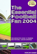 The Essential Football Fan: The Definitive Guide to Premier and Football League Grounds