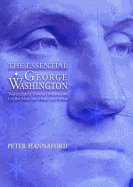 The Essential George Washington: Two Hundred Years of Observations on the Man, the Myth, the Patriot