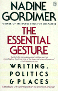 The Essential Gesture: Writing, Politics and Places - Gordimer, Nadine, and Clingman, Stephen (Editor)