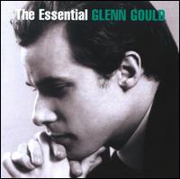 The Essential Glenn Gould - Glenn Gould (piano)