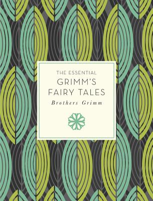 The Essential Grimm's Fairy Tales - Grimm, Brothers, and Campbell, Lori M (Introduction by)