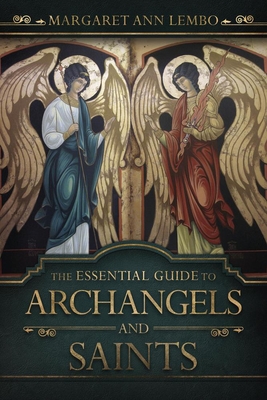 The Essential Guide to Archangels and Saints - Lembo, Margaret Ann