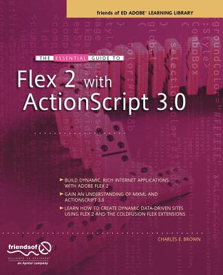 The Essential Guide to Flex 2 with ActionScript 3.0 - Brown, Charles