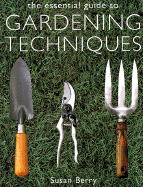 The Essential Guide to Gardening Techniques