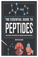 The Essential Guide to Peptides: Boost Strength, Speed Recovery, and Transform Your Body from Within