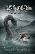 The Essential Guide to the Loch Ness Monster & Other Aquatic Cryptids