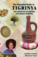 The Essential Guide to Tigrinya: The Language of Eritrea and Tigray Ethiopia