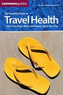The Essential Guide to Travel Health: Don't Let Bugs, Bites, and Bowels Spoil Your Trip