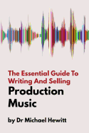 The Essential Guide to Writing and Selling Production Music