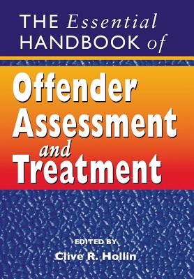 The Essential Handbook of Offender Assessment and Treatment - Hollin, Clive R (Editor)
